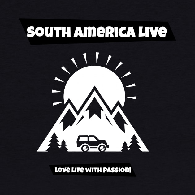 South America Live . Love Life with Passion by SouthAmericaLive